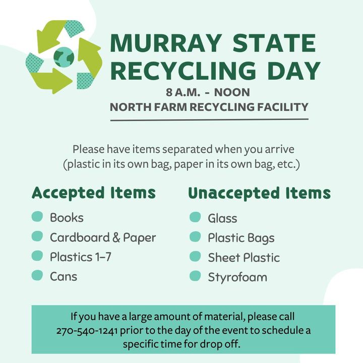 The next Murray State Community Recycle Day is scheduled for Saturday, April 6 from 8 a.m. - noon at the North Farm. To help expedite the process, please have approved materials separated before you arrive. This will help to keep the flow of traffic moving in a timely manner.