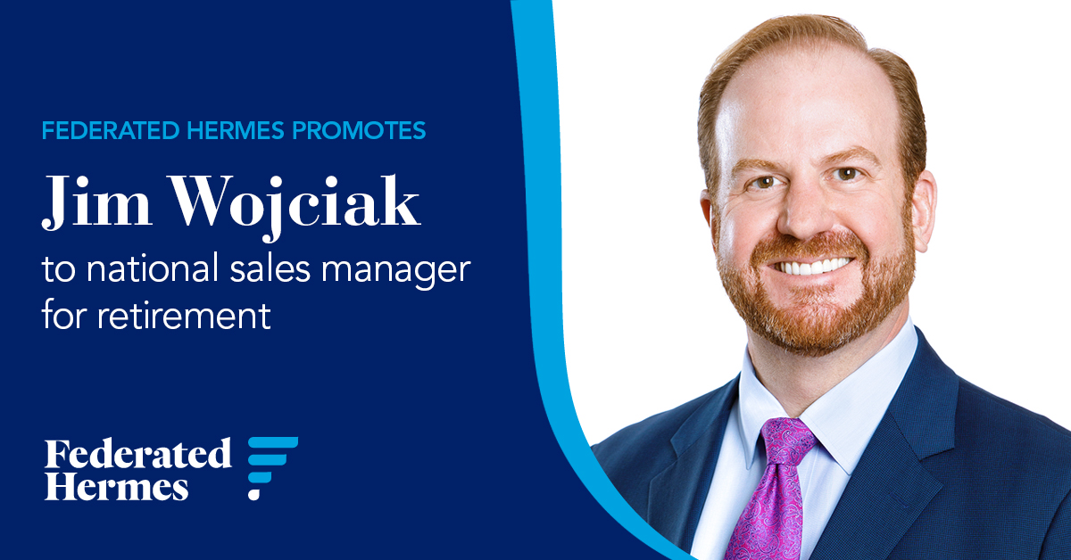 Federated Hermes announced the promotion of Jim Wojciak to national sales manager and head of its retirement and insurance business. Wojciak will oversee the development and execution of initiatives that meet retirement clients’ needs. He reports to Bryan Burke.