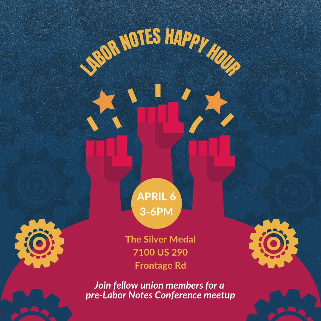 The 2024 Labor Notes Conference is right around the corner and the Austin Labor Notes supporters are hosting a pre-conference happy hour on 4/6 @ 3PM! This will be a fun, informal happy hour to meet other local labor troublemakers, and build connections: buff.ly/4aE5AQr