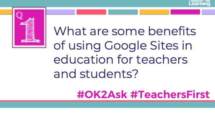 Q1: What are some benefits of using Google Sites in education for teachers and students? #OK2Ask #TeachersFirst
