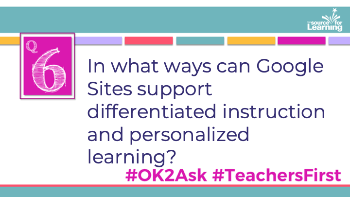 Q6: In what ways can Google Sites support differentiated instruction and personalized learning? #OK2Ask #TeachersFirst