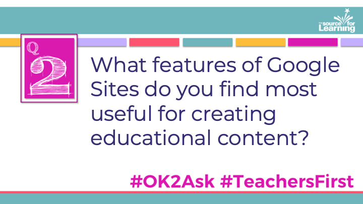 Q2: What features of Google Sites do you find most useful for creating educational content? #OK2Ask #TeachersFirst