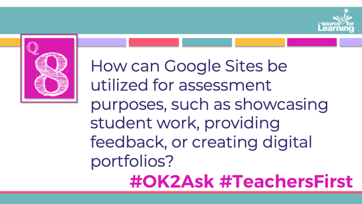Q8: How can Google Sites be utilized for assessment purposes, such as showcasing student work, providing feedback, or creating digital portfolios? #OK2Ask #TeachersFirst