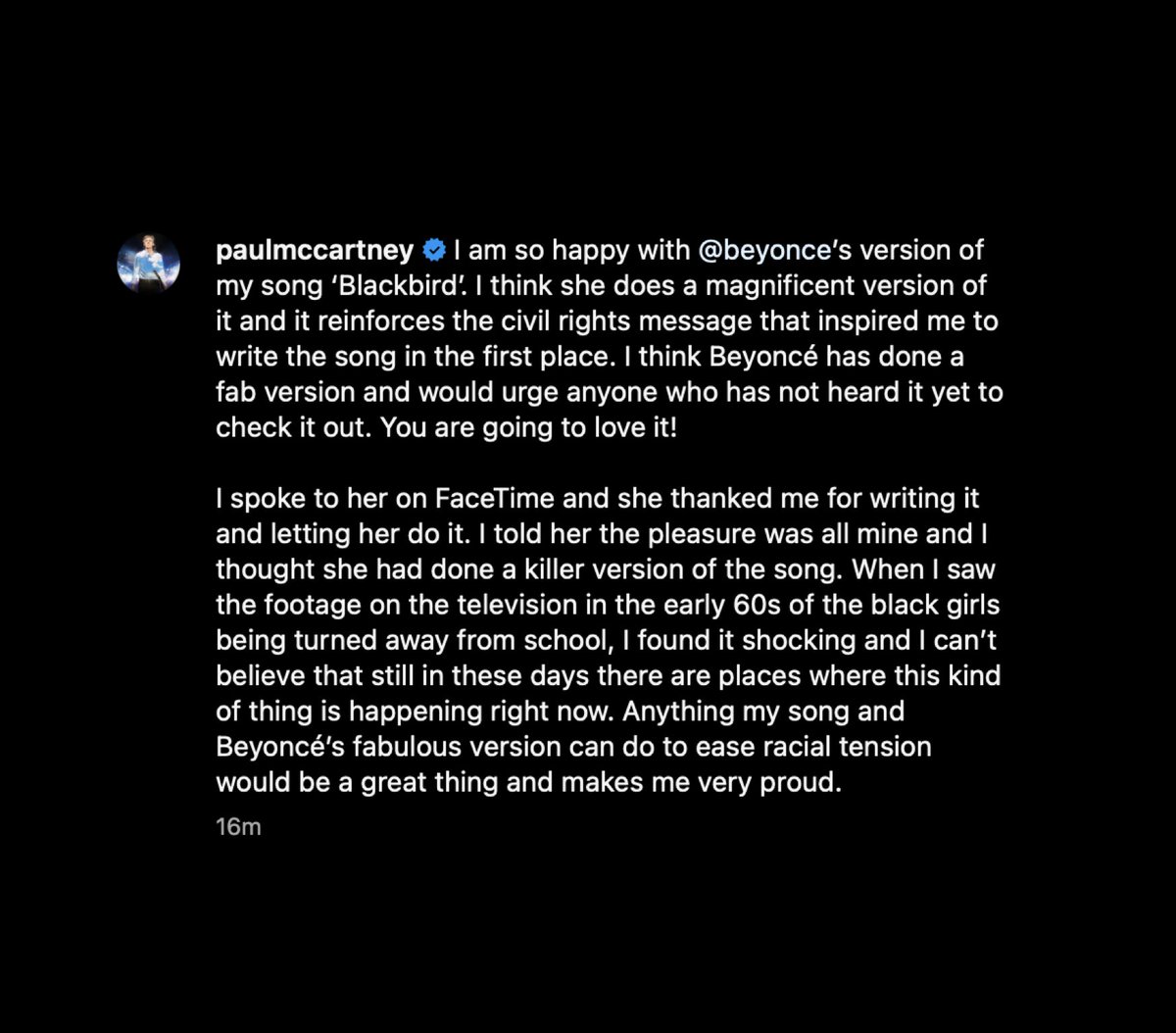 BeyLegion's tweet photo. Paul McCartney praises Beyoncé's version of "Blackbird" in a new Instagram post.

"I spoke to her on FaceTime and she thanked me for writing it and letting her do it. I told her the pleasure was all mine, and I thought she had done a killer version of the song." https://t.co/DYSjOIG3ZB