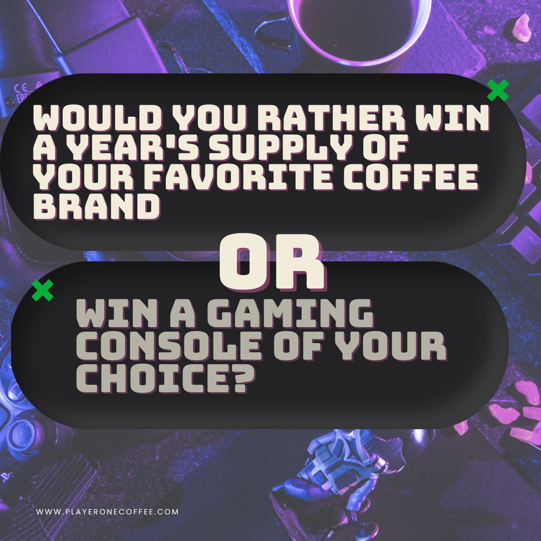 a year's supply or a console of your choice? 🎮☕hmmmmm...