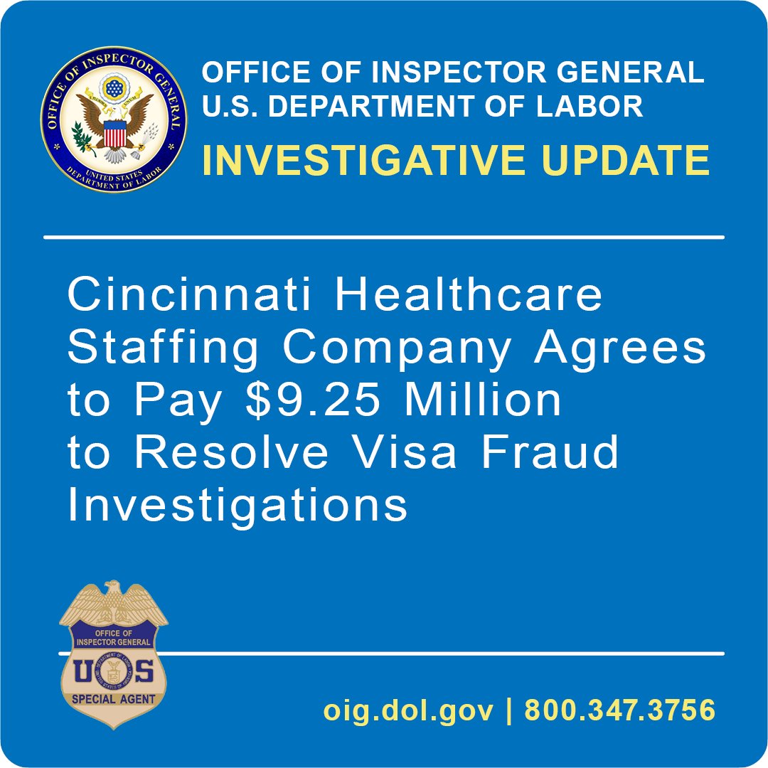 DOL-OIG Investigative Update: Cincinnati Healthcare Staffing Company Agrees to Pay $9.25 Million to Resolve Visa Fraud Investigations oig.dol.gov/public/Press%2… @SDOHnews For more about the work of the DOL-OIG, visit oig.dol.gov.