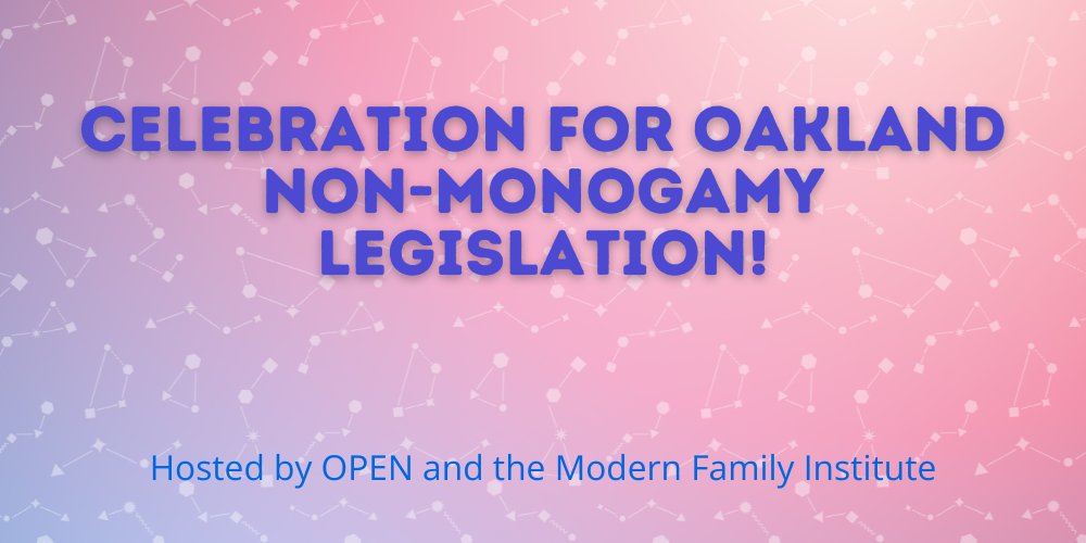 Bay Area! Join OPEN and the Modern Family Institute for a celebration and fundraising reception following the passage of non-discrimination protections for diverse family and relationship structures in Oakland, CA! Tuesday, April 16, 7-9pm in Oakland: open-love.org/rsvp/oakland