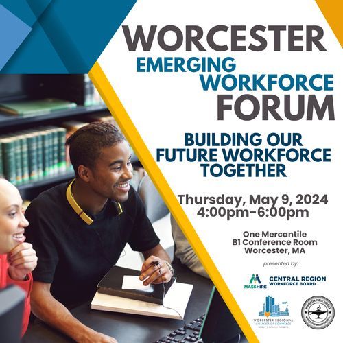 Worcester Emerging Workforce Forum - Building Our Future Workforce Together - May 9, 2024 - Worcester Regional Chamber of Commerce business.worcesterchamber.org/events/details…