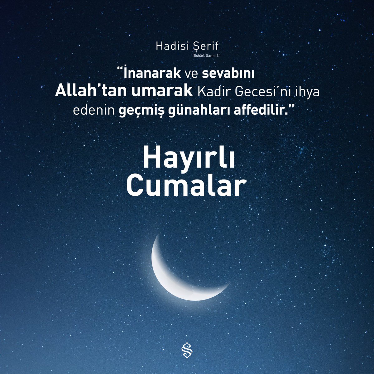 Hayırlı Cumalar “İnanarak ve sevabını Allah’tan umarak Kadir Gecesi’ni ihya edenin geçmiş günahları affedilir.” Hadis-i Şerif (Buhârî, savm, 6)