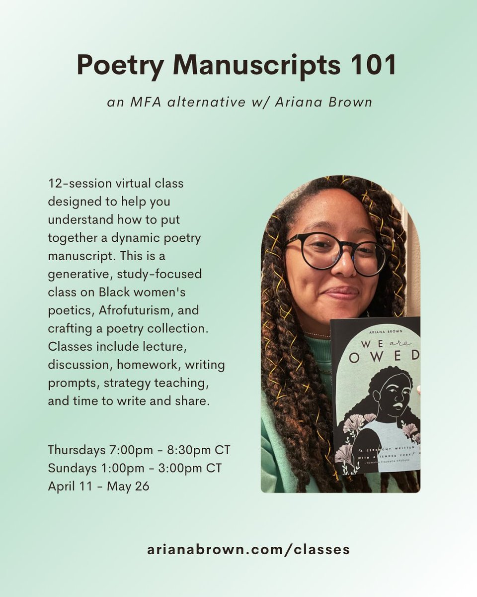 POETRY MANUSCRIPTS 101 a virtual MFA alternative Learn to build a dynamic poetry manuscript w/ down-to-earth methods & a focus on Black women’s poetics. Registration closes April 10! 12-session class w/ free copy of course text arianabrown.myflodesk.com/poetry101