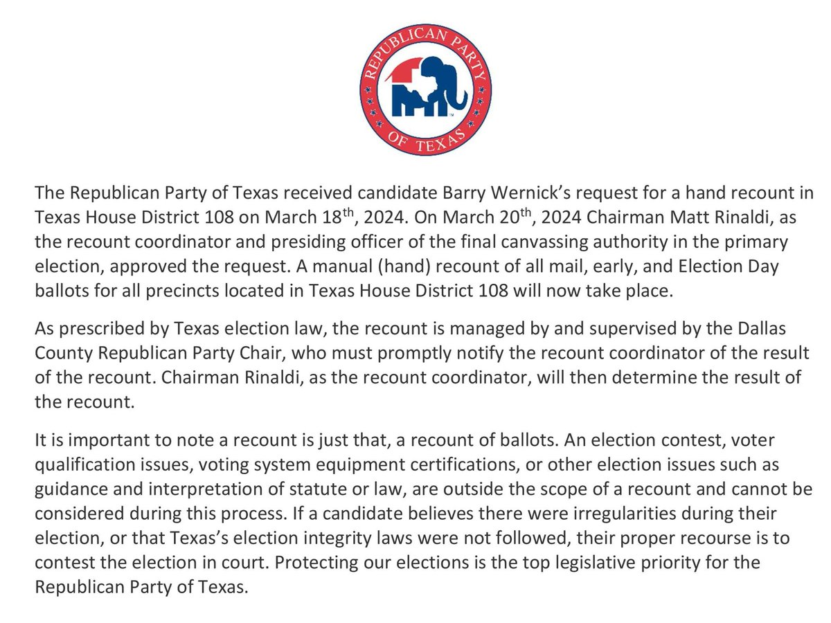 #txlege The Republican Party of Texas received candidate Barry Wernick’s request for a hand recount in Texas House District 108 on March 18th, 2024. On March 20th, 2024 Chairman Matt Rinaldi, as the recount coordinator and presiding officer of the final canvassing authority in…
