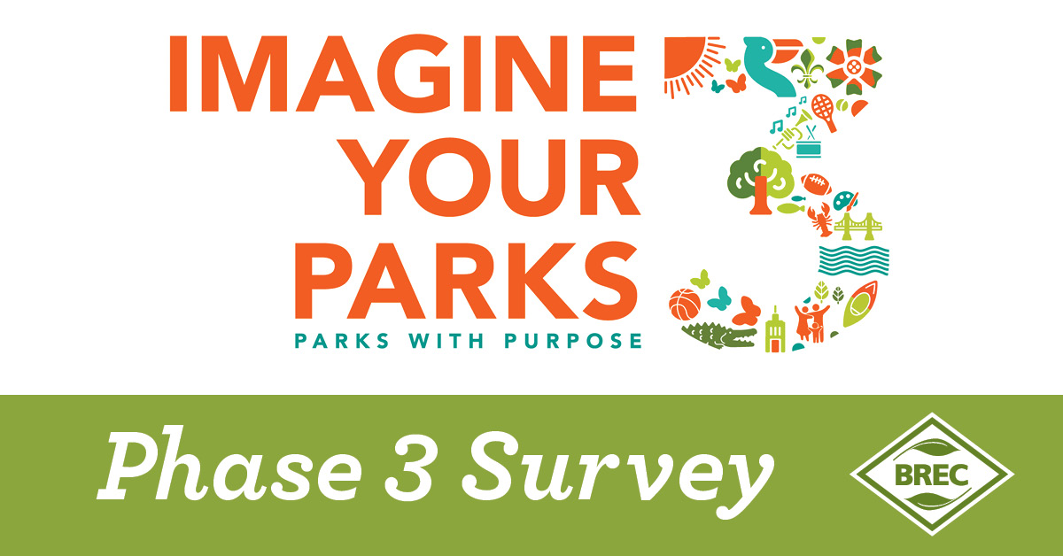 We are working on our roadmap for the future and we need your input. We are in Phase 3 of putting together our Imagine Your Parks 3 System Master Plan. Visit brec.org/IYP3 today to learn more about the plan and take our phase 3 survey!