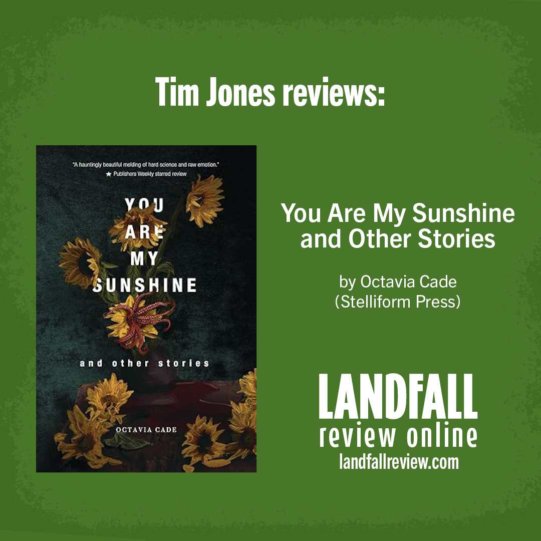 Tim Jones reviews: You Are My Sunshine and other stories by Octavia Cade (Stelliform Press, 2023) landfallreview.com/the-burning-ci…