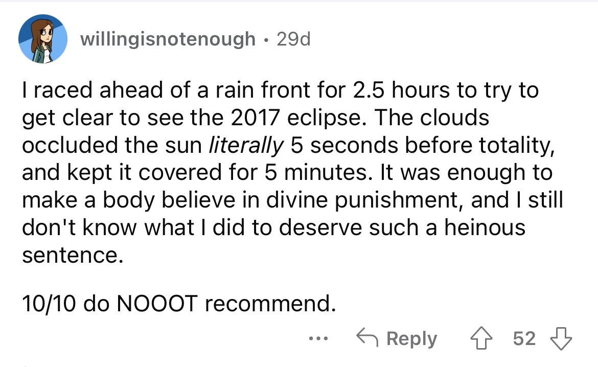 Maniacally checking cloud forecasts for Monday’s eclipse and came across this utterly harrowing comment.