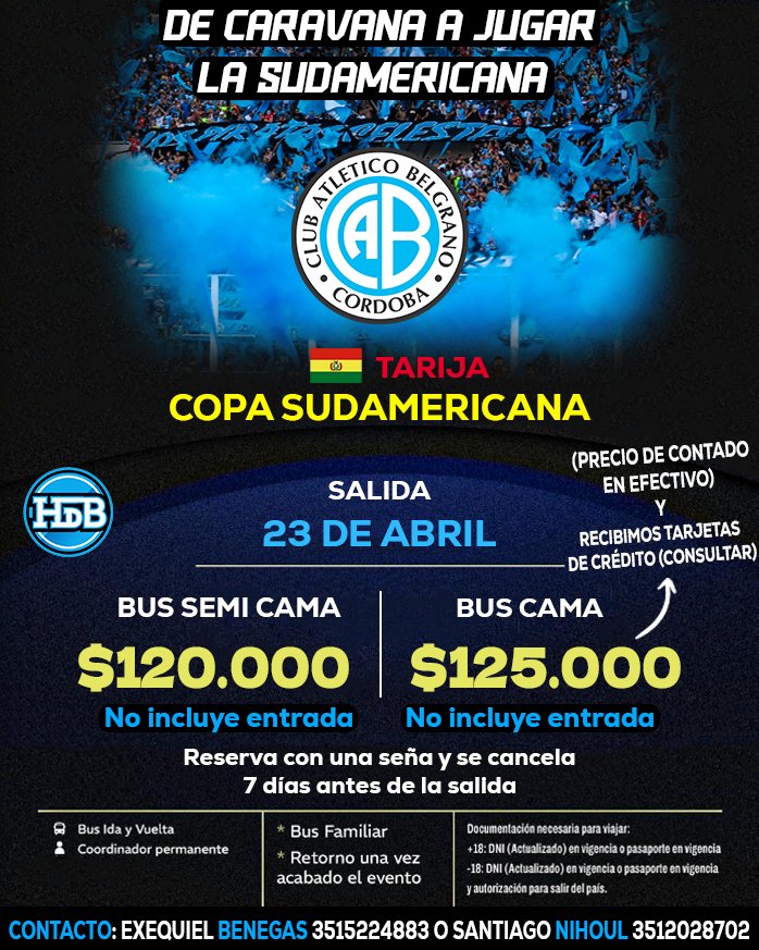 hdeBelgrano's tweet photo. ✈️🏴‍☠️🌎 NOS VAMOS DE COPA 🏆

⚽🇧🇴 Hablemos de Belgrano saca colectivos para copar Bolivia (Tarija)  

🚍 El 24 de abril #Belgrano jugará su encuentro de #CopaSudamericana contra Tomayapo.

⚠️ *¡Cupos Limitados!*

📆 Fecha de salida: 23/04

⌚🚍 Hora de salida: 18hs 

📆 Fecha de regreso: 25/04

*Incluye:*

✅ Asistencia permanente.
✅ Coordinadores a bordo.
✅Seguro al viajero.
✅Bus familiar.

🎟️🏟️❌ SIN ENTRADA 

👤 BUS SEMI CAMA  $120.000 

👤BUS CAMA $125.000 (cupos limitados) 

⚠️ Consultas por tarjeta de credito 💳

📲 *Contactos:*
Exequiel Benegas: 351522-4883
Santiago Nihoul: 351202-8702

*INFORMACIÓN IMPORTANTE:*
🪪 Documento de identidad.
✅ Mayor de 18 años.
✅ Menores de 18 años con permiso.