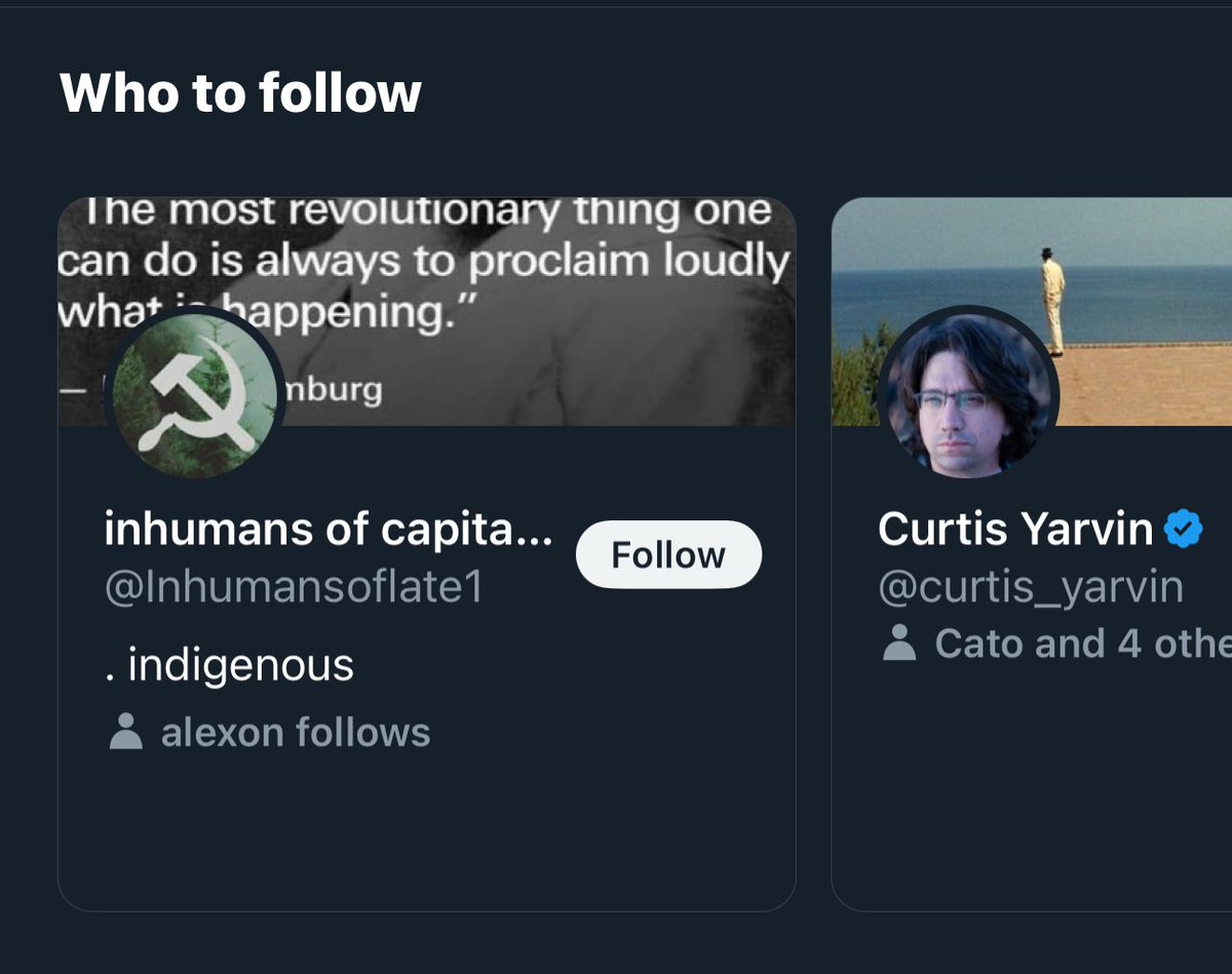 No, Twitter; I do not want to follow “inhumans of late capitalism” just because I dunked on them once five minutes ago. I also do not wish to follow Mencius Moldbug