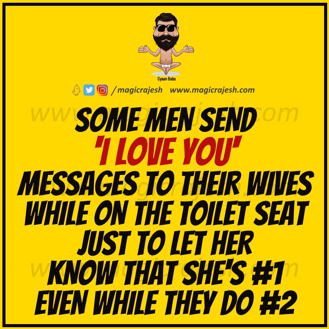 Some men send 'I Love You' messages to their wives while on the toilet seat just to let her know that she's #1 even while they do #2.

#trending #viral #humour #humor #funnyquotes #funny #jokes #quotes #laughs #funnyposts #instaquote #lifequotes #magicrajesh #gyaanbaba #hilarious