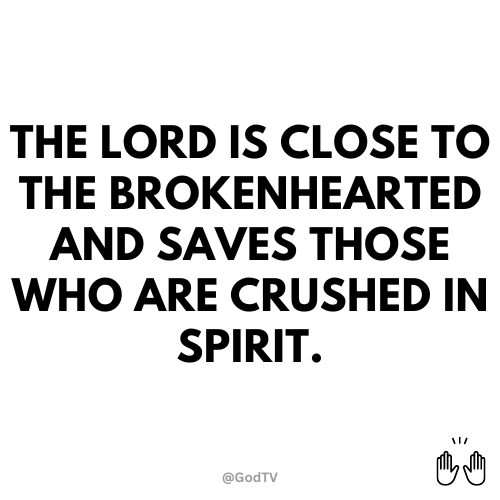 The Lord is close to the brokenhearted and saves those who are crushed in spirit. #Amen #Christ #GodTV watch.god.tv