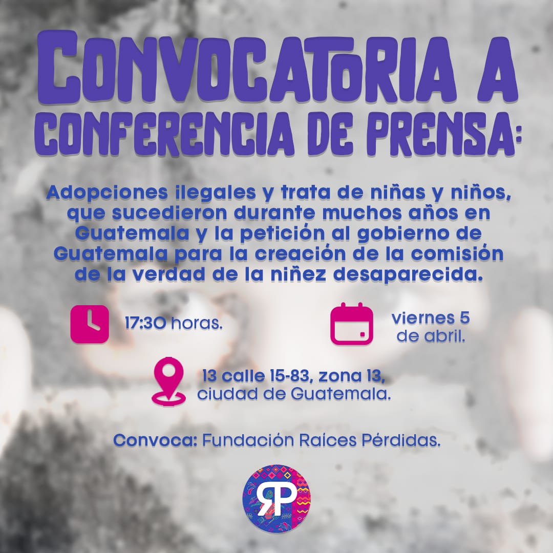 Convocatoria a conferencia de prensa 📣🎥📹📷 Adopciones ilegales y trata de niñas y niños, que sucedieron durante muchos años en Guatemala y la petición al gobierno de Guatemala para la creación de la comisión de la verdad de la niñez desaparecida. #Guatemala #Adopciones