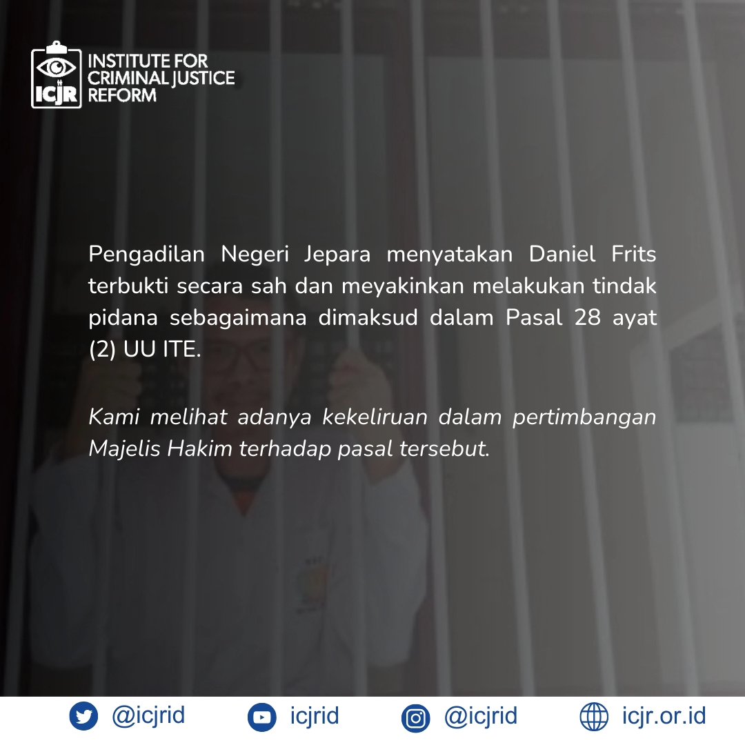 Pengadilan Negeri Jepara menyatakan Daniel Frits terbukti secara sah dan meyakinkan melakukan tindak pidana sebagaimana dimaksud dalam Pasal 28 ayat (2) UU ITE. ICJR melihat adanya kekeliruan dalam pertimbangan Majelis Hakim terhadap pasal tersebut.
