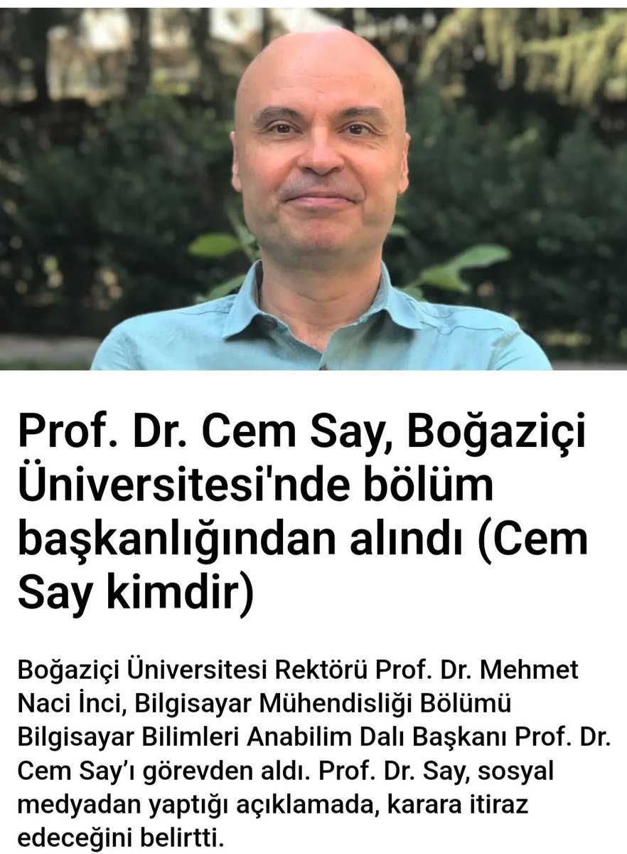 Boğaziçi Üniversitesi, Bilgisayar Bölümü Başkanı Prof. Dr. Cem Say değerli bir bilim insanıdır. Kumpas davalarında dürüstçe bilirkişilik yapmış ve düzmece evrakları ortaya çıkarmıştır. Görevden alınması üzücü ve Türkiye'deki nitelikli bilim adına şansız bir karardır.