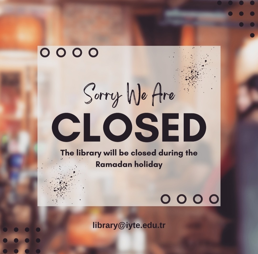 Kütüphanemiz, 5 Nisan 2024 saat 17.00 den itibaren 9 günlük bayram tatili süresince kapalı olacaktır. -------------------------------- The library will be closed during the Ramadan holiday, starting from 17.00 on April 5, 2024.