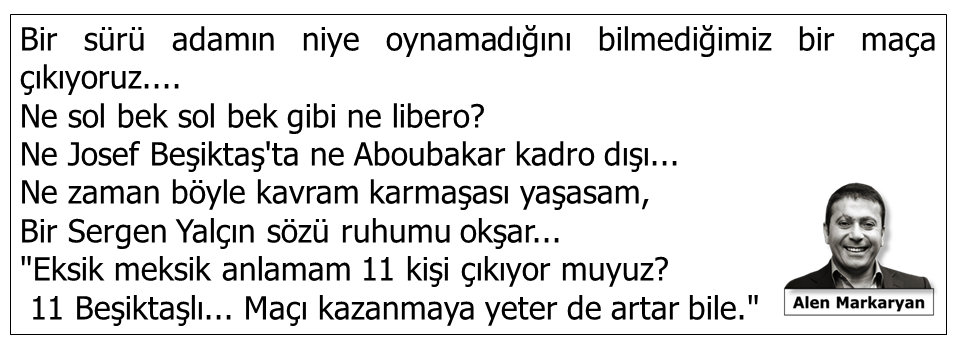 'Eksik meksik anlamam 11 kişi çıkıyor muyuz? 11 Beşiktaşlı... Maçı kazanmaya yeter de artar bile.' Sergen Yalçın