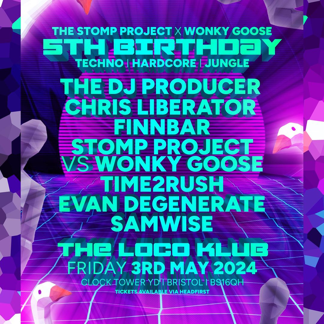 THE STOMP PROJECT X WONKY GOOSE: 5TH BIRTHDAY PARTY Fat rigs, huge tunes, immersive performance and insane lighting This incredible night will also feature an amazing group of walkabout performers and stalls 3rd May | 10pm - 3am Tickets - hdfst.uk/e106771