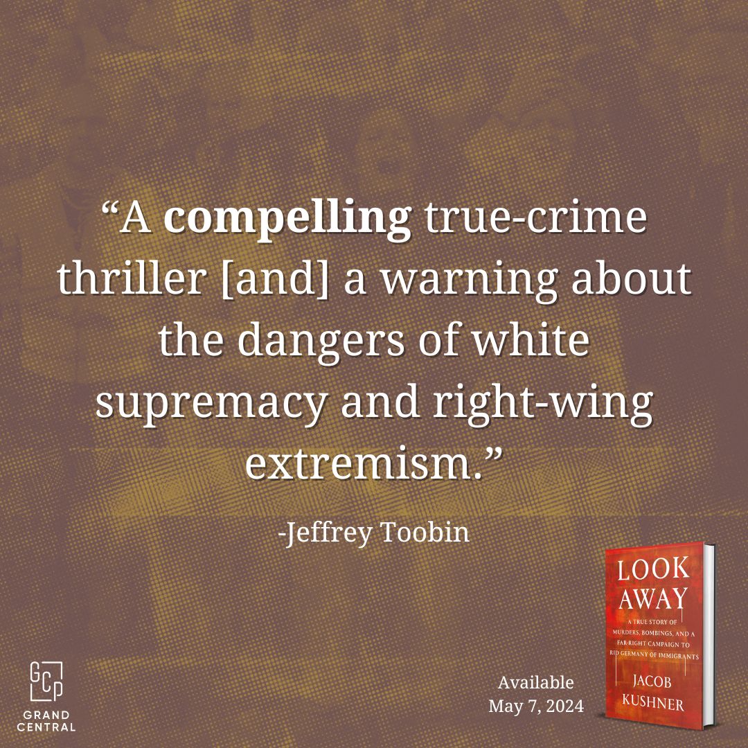 Many thanks to NYT bestselling author @JeffreyToobin (Homegrown, The Nine, American Heiress) for this incredible review! My new book, LOOK AWAY, about Germany's anti-immigrant terrorist trio, is now available for pre-order: hachettebookgroup.com/titles/jacob-k… @GrandCentralPub