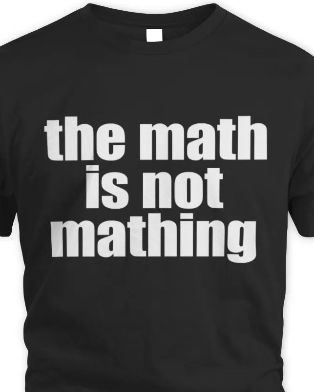 The math is not mathing Shirt Order here: ducon.space/the-math-is-no…