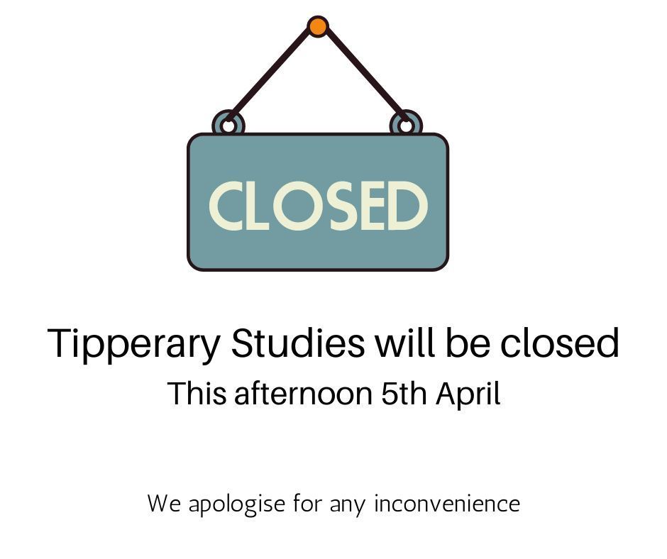 Tipperary Studies will be closed this afternoon from 1pm. We apologise for any inconvenience