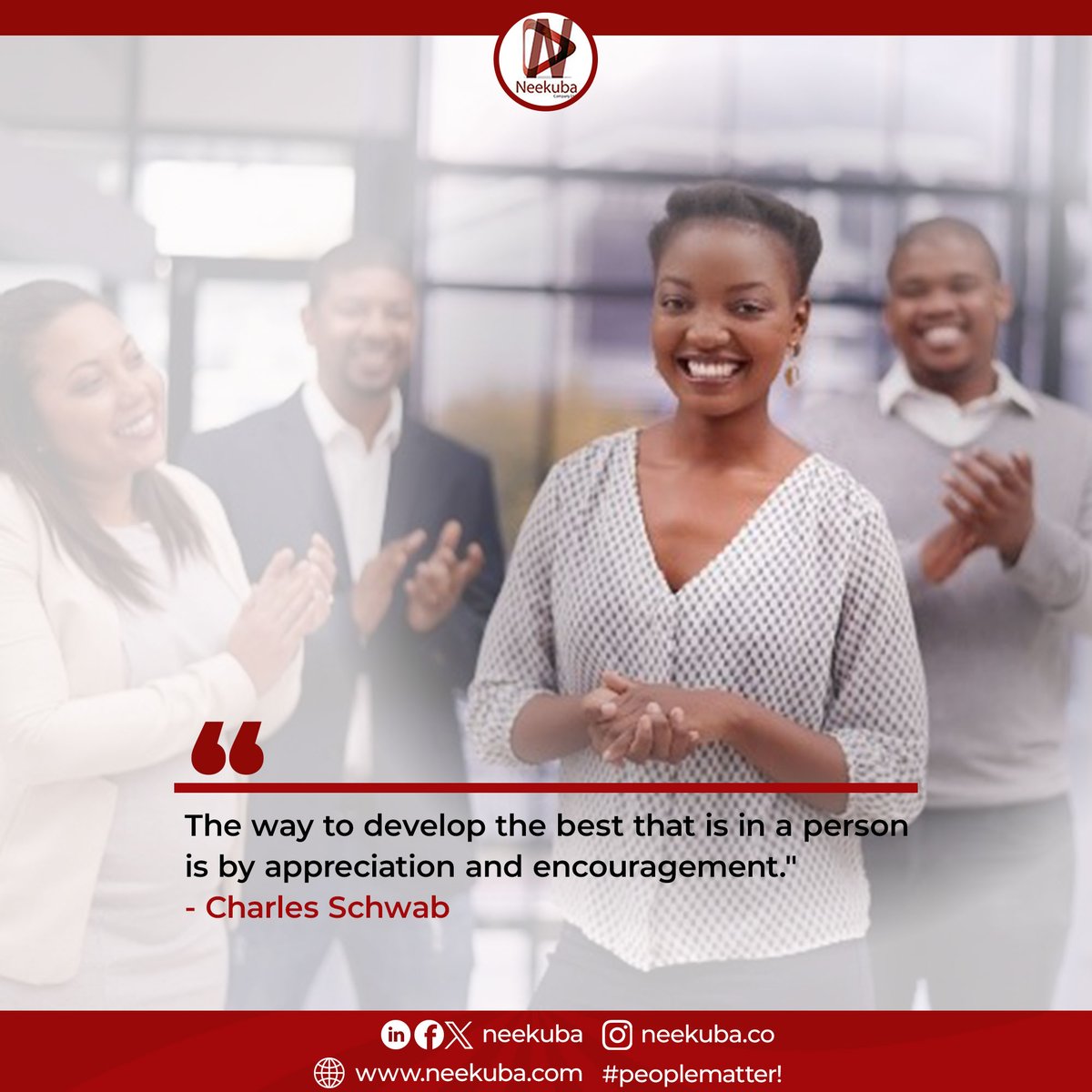 The way to develop the best that is in a person is by appreciation and encouragement.
- Charles Schwab

#neekuba #peoplematter #develop #appreciation #encouragement #friday