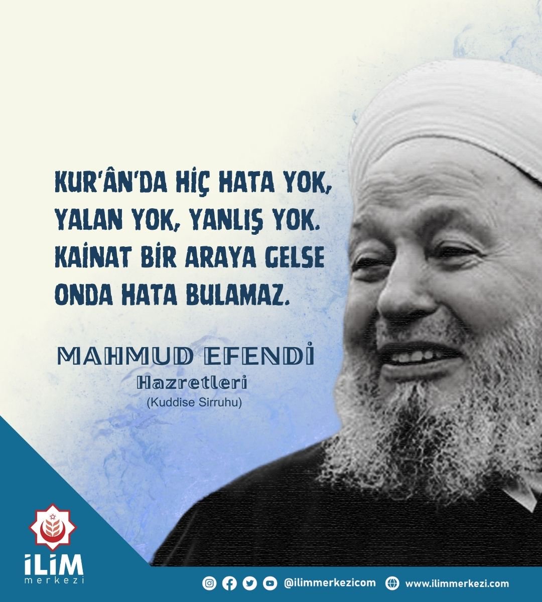 Kur'ân'da hiç hata yok, yalan yok, yanlış yok. Kainat bir araya gelse onda hata bulamaz.

(Mahmud Efendi Hazretleri Kuddise Sirruhu)

#MahmudEfendihazretleri #dinisözler #özlüsözler #İsmailağa