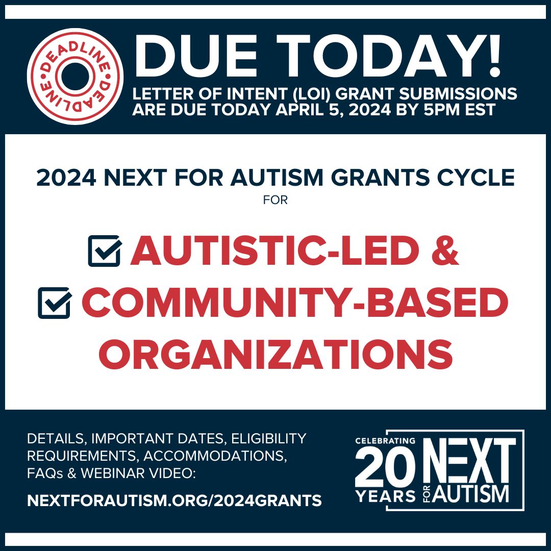 DUE TODAY! Letter of Intent (LOI) grant submissions for the 2024 NEXT for AUTISM grants cycle are due today (Friday, April 5, 2024) by 5PM ET. All details, including application, FAQ, and Webinar recording, at NEXTforAUTISM.org/2024Grants. #AutismPrograms #SupportAutisticAdults