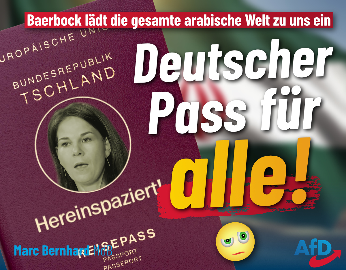 Deutscher Pass für alle! #Baerbock lädt die gesamte arabische Welt zu uns ein Wer nach 🇩🇪 einwandern, hier arbeiten, sich integrieren und mit uns zusammenleben möchte, ist willkommen. Wer hingegen unsere #Staatsbuergerschaft verschleudert, gehört dorthin, wo der Pfeffer wächst!