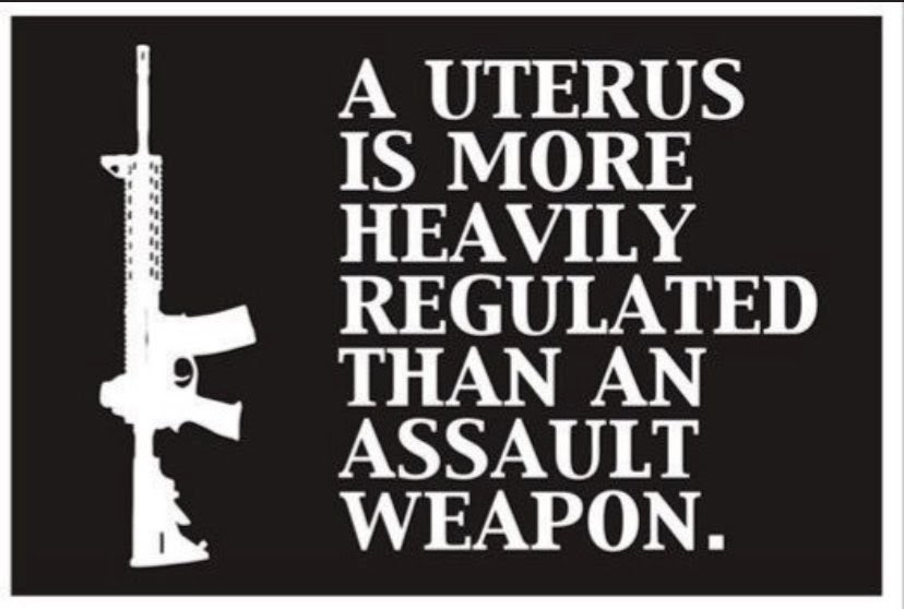 A Uterus is more heavily regulated than an Assault Weapon.  #WeaponsOfMassDestruction  #EqualRightAmendment