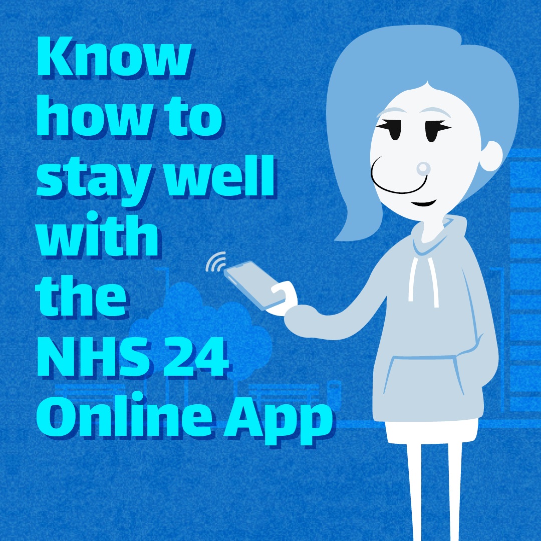 If you need healthcare advice, NHS inform and the NHS 24 Online app may have the info you need. They include symptom checkers that provide up-to date and trusted advice about common illnesses and conditions. Find out more at nhs24.info/spring