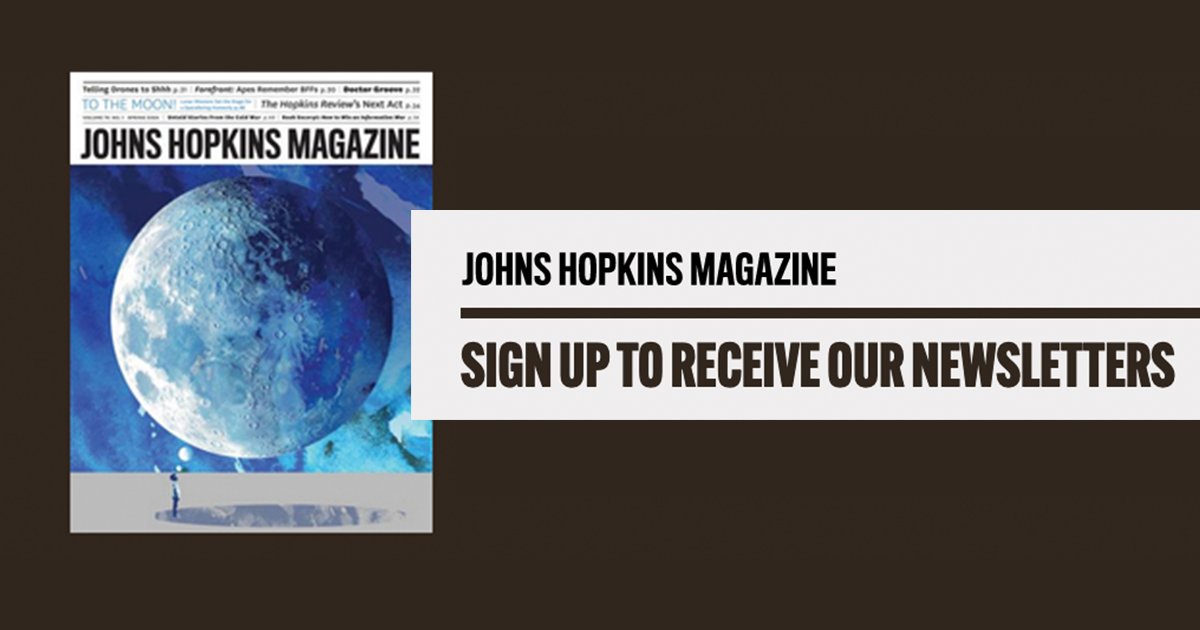 Get Johns Hopkins Magazine updates delivered directly to your inbox! Sign up for monthly updates, news, and notes as well as notifications for new issues of the magazine. bit.ly/3xsgI4s