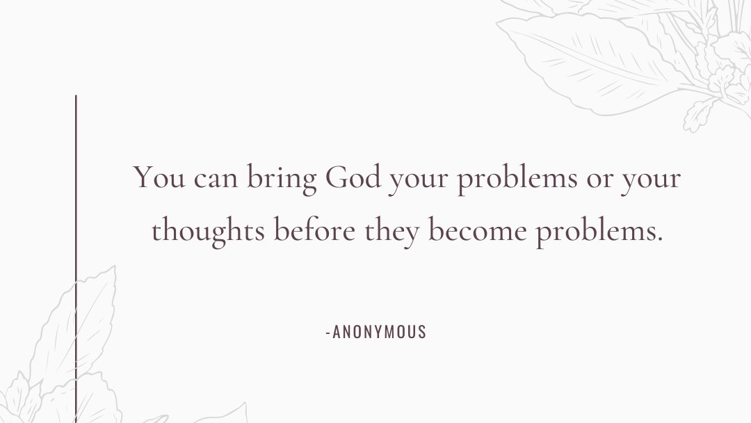 Don’t you want to bring your thoughts to God before they become problematic? -Anonymous.

#faith #faithquotes #faithjourney #FaithfulHeart #FaithInAction #faithoverfear #faithinspired #problems #thoughts #anonymous #anonymousquotes #letsthink #thinkaboutit #selfreflect