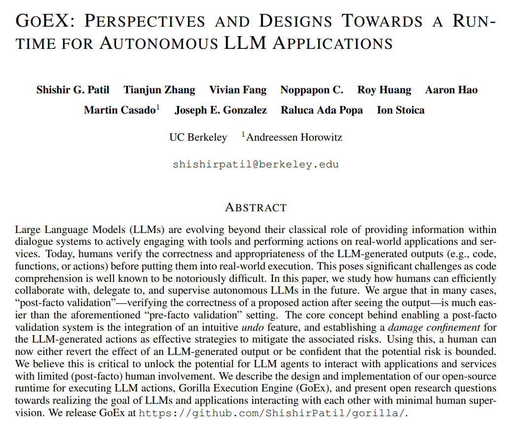 GoEX: Perspectives and Designs Towards a Runtime for Autonomous LLM Applications Presents a runtime for LLMs with an intuitive undo and damage confinement abstractions, enabling the safer deployment of LLM agents in practice repo: github.com/ShishirPatil/g… abs:…