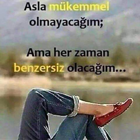 Evet, öyle mükemmel değilim, asla.! Ama tekim...:))