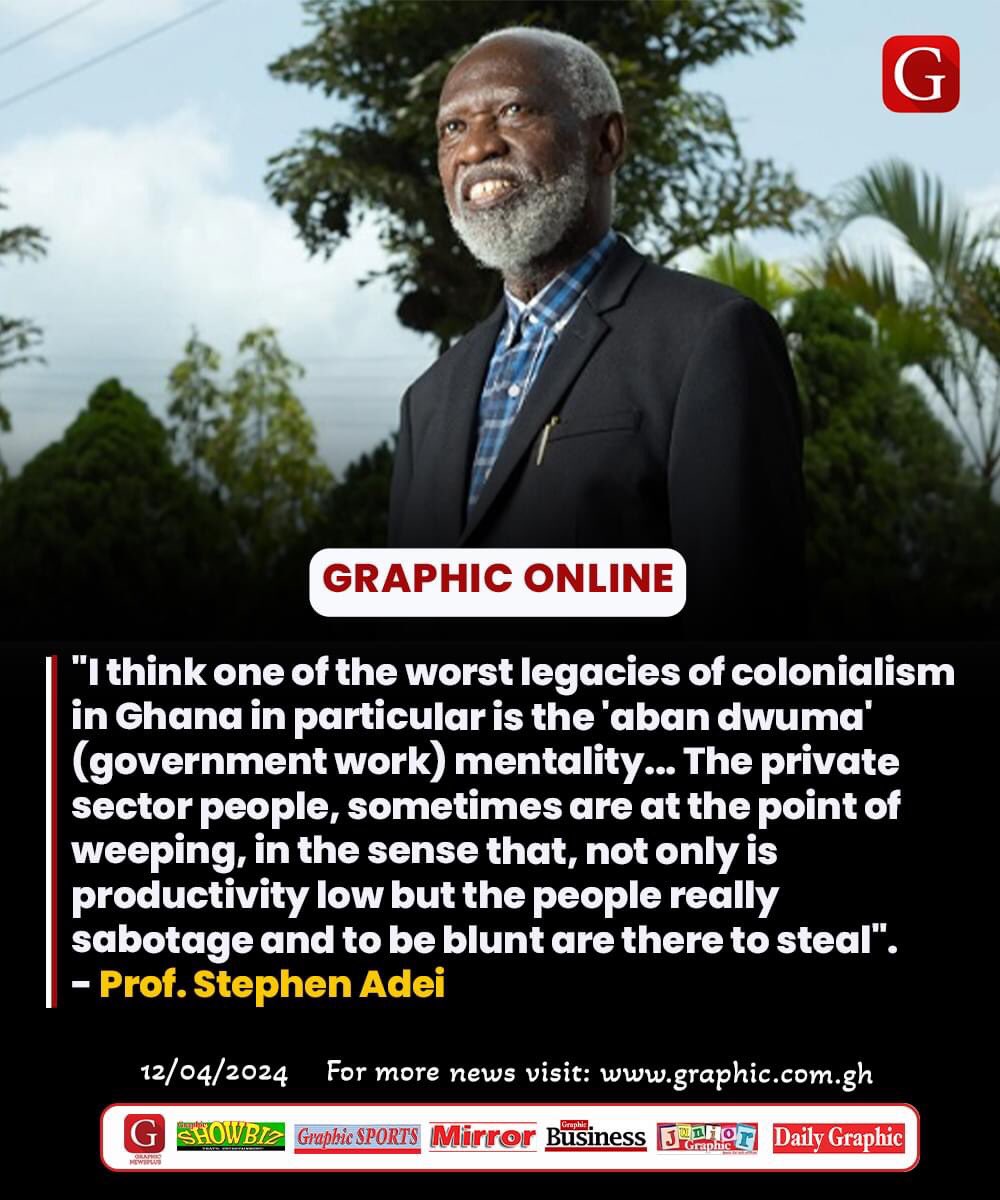 'I think one of the worst legacies of colonialism in Ghana in particular is the 'aban dwuma' (government work) mentality... The private sector people, sometimes are at the point of weeping, in the sense that, not only is productivity low but the people really sabotage and to be…