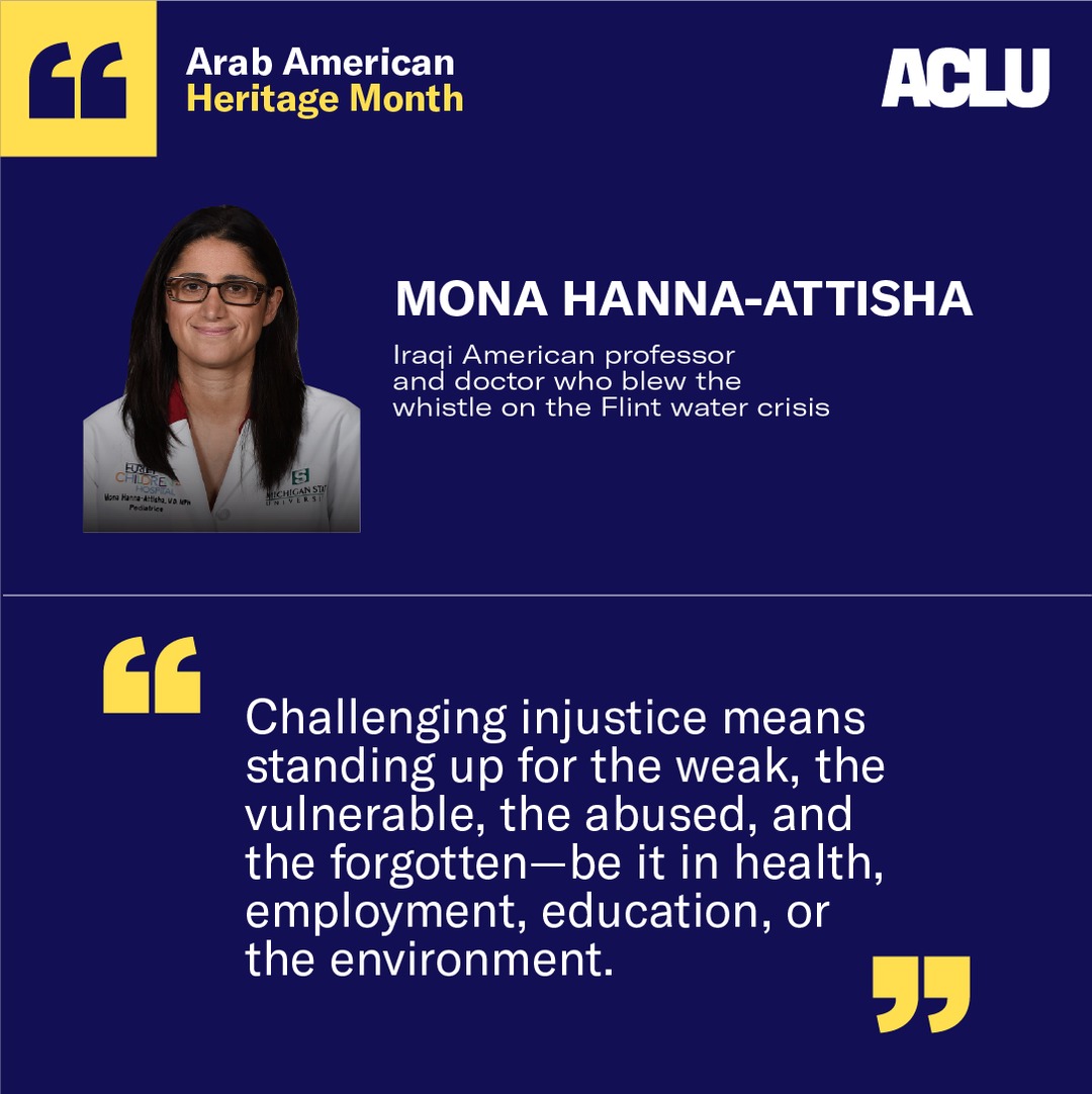 Dr. Mona Hanna-Attisha was a Flint-based pediatrician when she blew the whistle on the Flint water crisis. This Arab American Heritage Month, we thank Dr. Hanna-Attisha for demanding change.