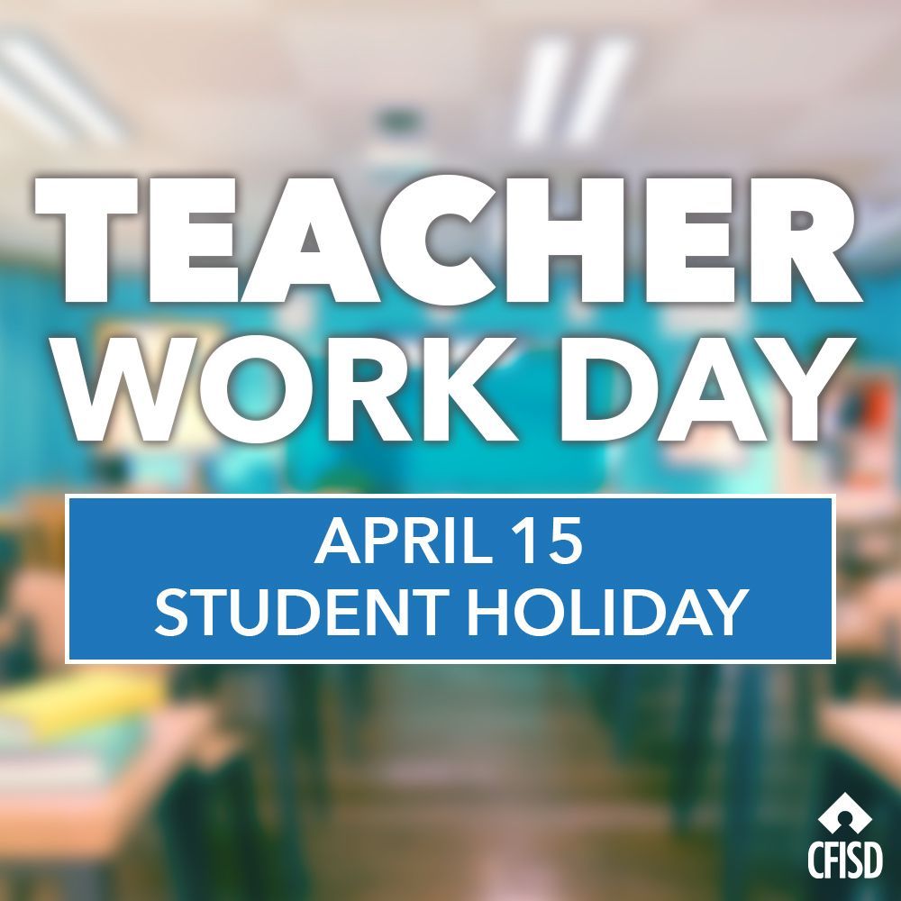 Reminder: Monday, April 15 is designated as a Teacher Work Day & student holiday. #CFISDspirit