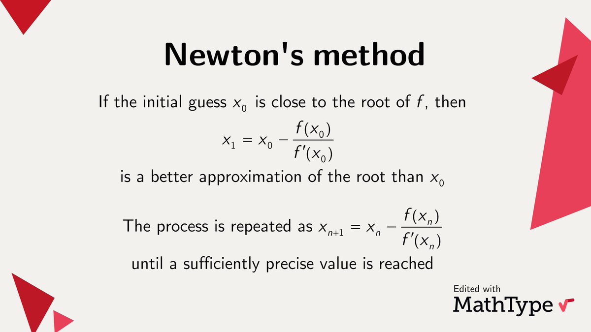 Newton’s method is a root-finding #algorithm that produces better approximations to the roots of a real-valued function f successively. The most basic version is a single-variable function f, defined for a real variable x and with derivative f’. #MathType #math #mathfacts