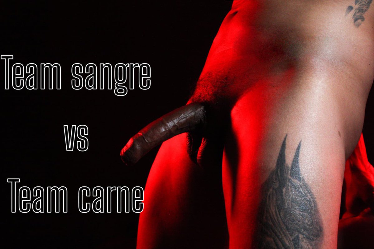 🔥Aquí se Comenta con foto.🔥 ¿De qué TEAM eres?😈 Sangre/Carne @CulioneroFilms @XXXaRRoz @LOVERSGAMECLUB_ @xxx_men_pt @PlacerParaTodos @Universal_C_xxx @Sextopiso_mx