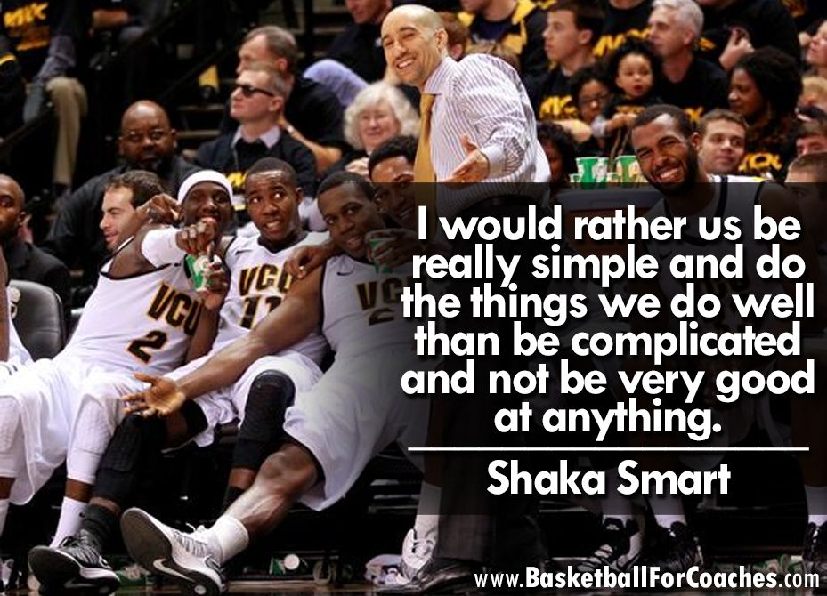 'I would rather us be really simple and do the things we do well than be complicated and not be very good at anything' - Shaka Smart