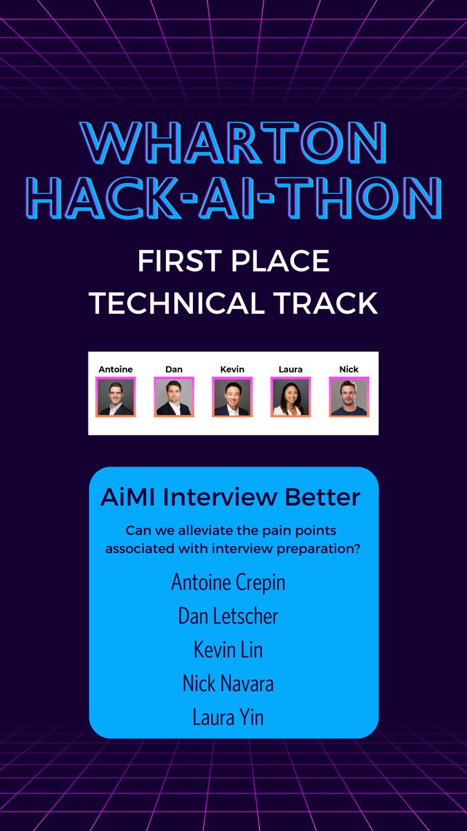 A big round of applause to the 1st place team of the #Wharton Hack-AI-thon (tech track) for — AiMI Interview Better 'Can we alleviate the pain points associated w/ interview preparation?' Congrats to Antoine Crepin, Daniel Letscher, Kevin Lin, Nicholas Navara, & Laura Yin!