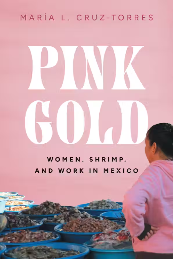 Amplifying the work María L. Cruz-Torres: Pink Gold: Women, Shrimp, and Work in Mexico utpress.utexas.edu/9781477328026/ @ASU