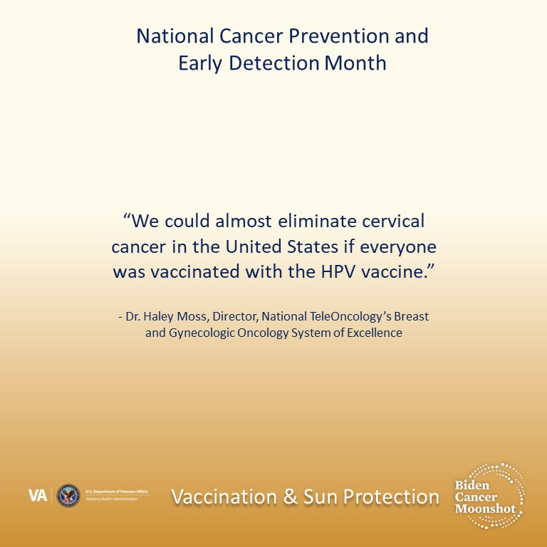 As part of National Cancer Prevention and Early Detection Month, we are committed to the #BidenCancerMoonshot goal to reduce cancer deaths. Getting vaccinated can prevent certain cancers altogether – learn more. news.va.gov/100213/cancer-… #BidenCancerMoonshot #HPV #Veterans